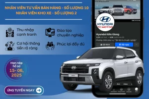 HYUNDAI KIÊN GIANG TUYỂN DỤNG TƯ VẤN BÁN HÀNG – KHO XE THÁNG 6/2025